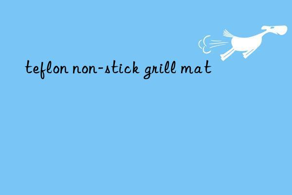 teflon non-stick grill mat