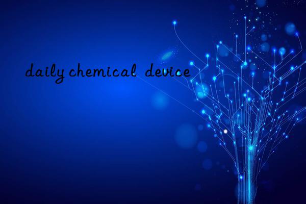 daily chemical  device