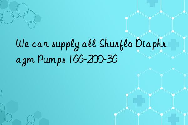 We can supply all Shurflo Diaphragm Pumps 166-200-36