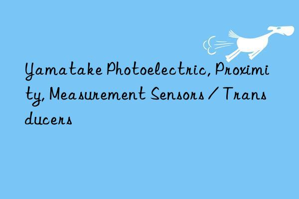 Yamatake Photoelectric, Proximity, Measurement Sensors / Transducers