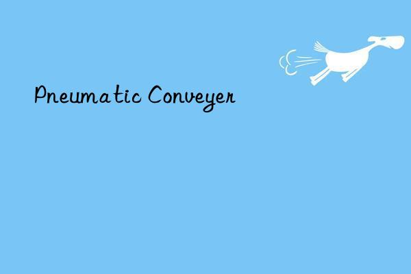 Pneumatic Conveyer