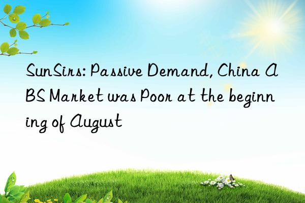 SunSirs: Passive Demand, China ABS Market was Poor at the beginning of August