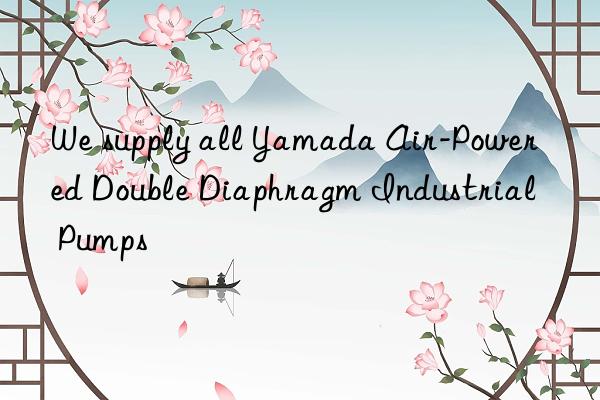 We supply all Yamada Air-Powered Double Diaphragm Industrial Pumps