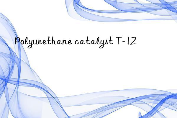 Polyurethane catalyst T-12