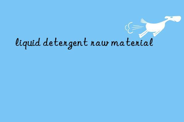 liquid detergent raw material