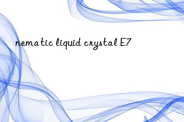 nematic liquid crystal E7