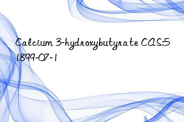 Calcium 3-hydroxybutyrate CAS:51899-07-1