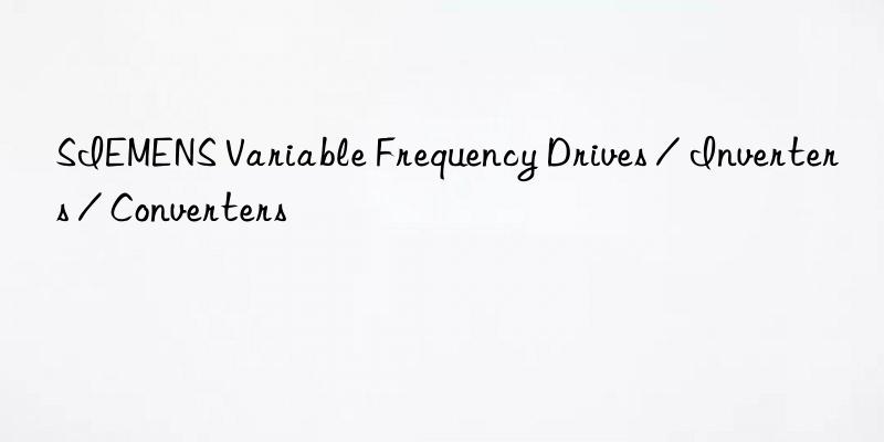 SIEMENS Variable Frequency Drives / Inverters / Converters