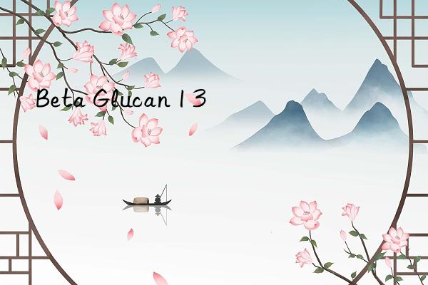 Beta Glucan 1 3