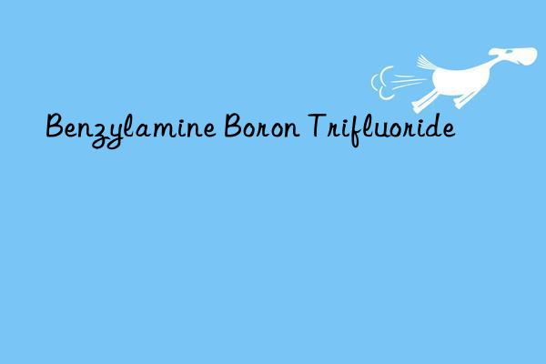 Benzylamine Boron Trifluoride