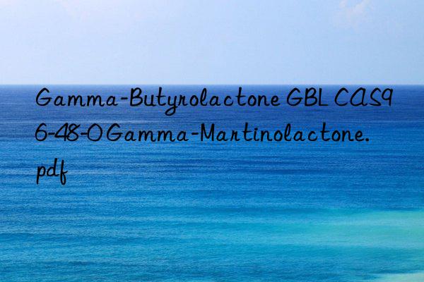 Gamma-Butyrolactone GBL CAS96-48-0 Gamma-Martinolactone.pdf