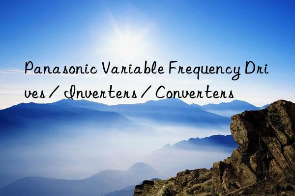 Panasonic Variable Frequency Drives / Inverters / Converters