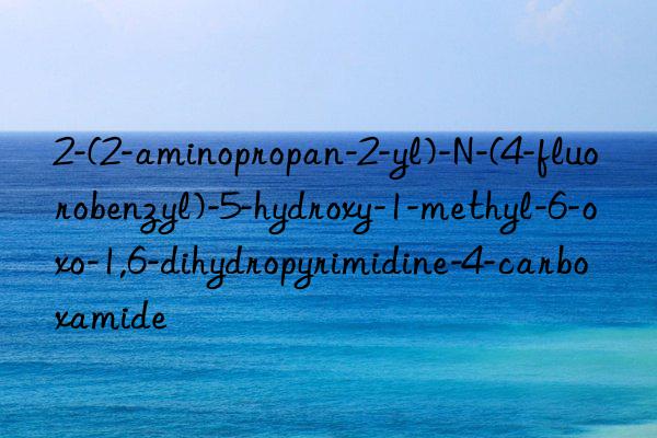 2-(2-aminopropan-2-yl)-N-(4-fluorobenzyl)-5-hydroxy-1-methyl-6-oxo-1,6-dihydropyrimidine-4-carboxamide