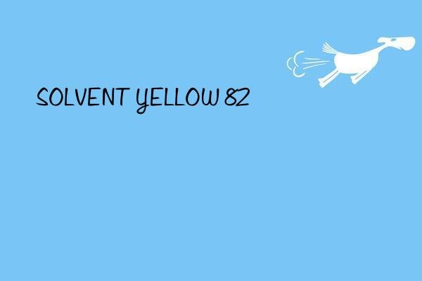 SOLVENT YELLOW 82