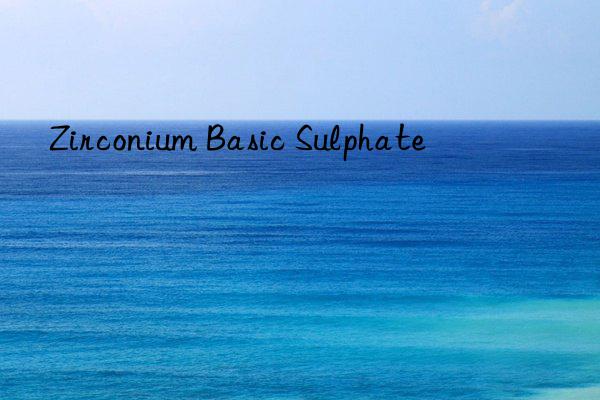 Zirconium Basic Sulphate