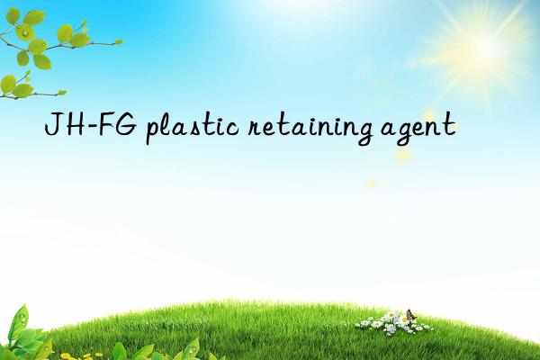 JH-FG plastic retaining agent