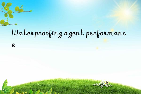 Waterproofing agent performance