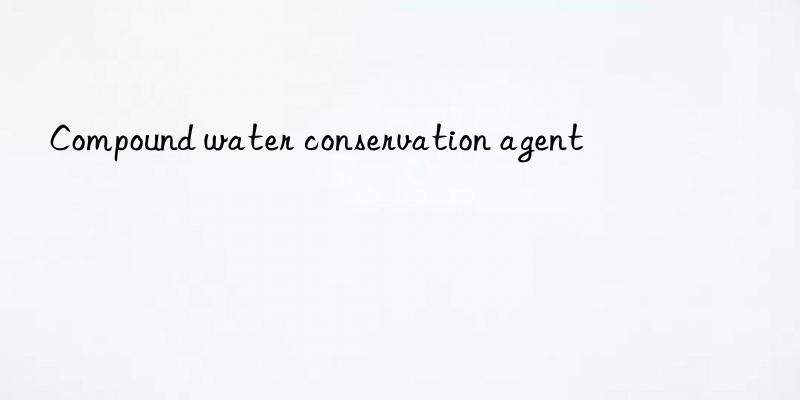 Compound water conservation agent