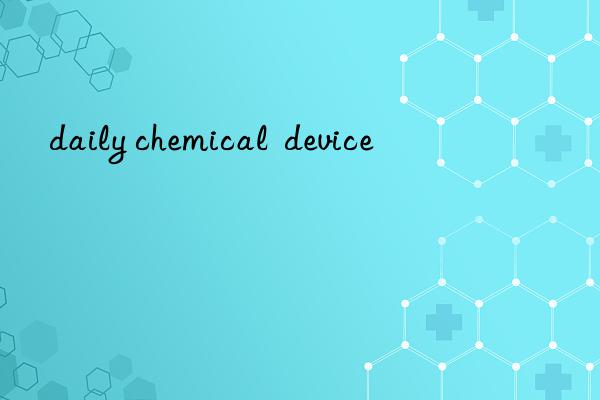 daily chemical  device