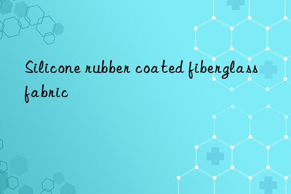 Silicone rubber coated fiberglass fabric