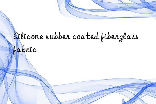 Silicone rubber coated fiberglass fabric