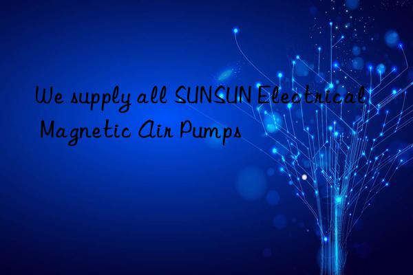 We supply all SUNSUN Electrical Magnetic Air Pumps