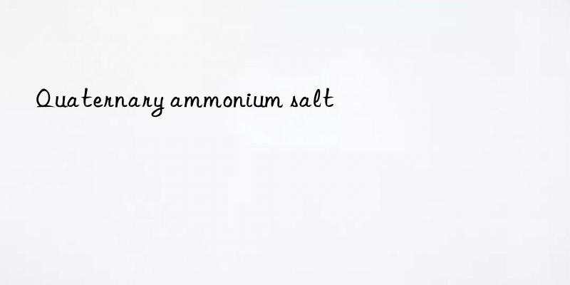 Quaternary ammonium salt