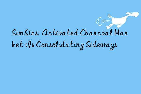 SunSirs: Activated Charcoal Market Is Consolidating Sideways