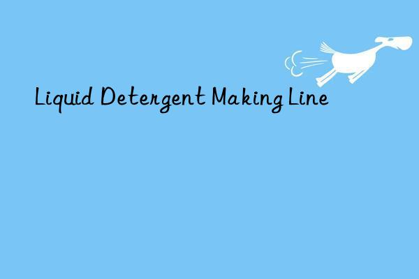 Liquid Detergent Making Line