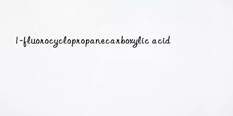 1-fluorocyclopropanecarboxylic acid