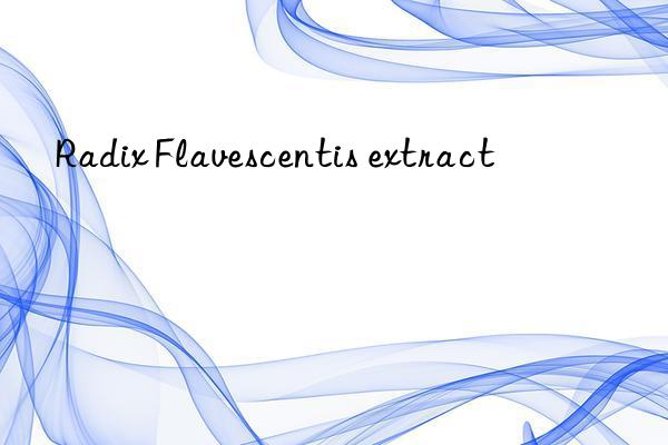 Radix Flavescentis extract