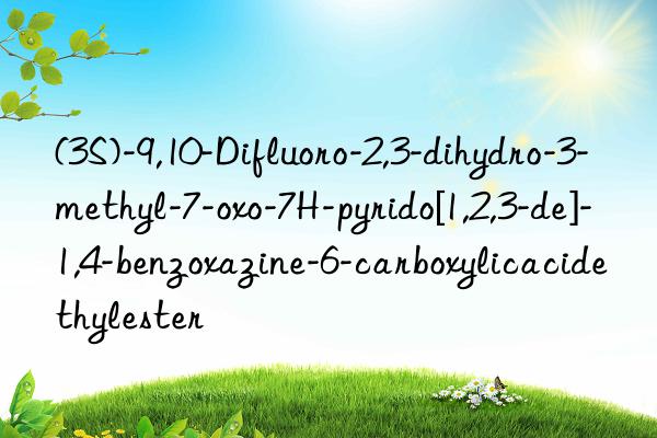 (3S)-9,10-Difluoro-2,3-dihydro-3-methyl-7-oxo-7H-pyrido[1,2,3-de]-1,4-benzoxazine-6-carboxylicacidethylester