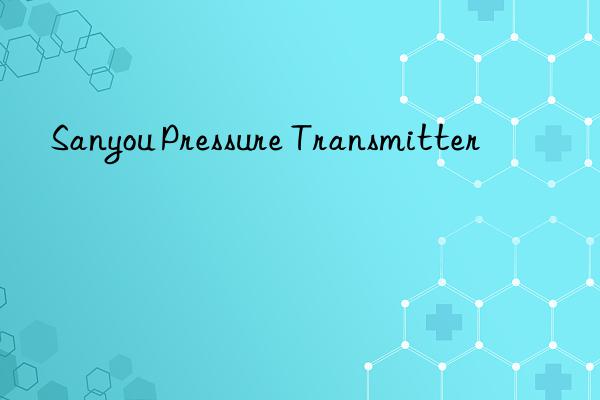 Sanyou Pressure Transmitter