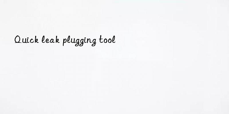 Quick leak plugging tool