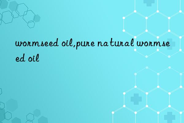 wormseed oil,pure natural wormseed oil