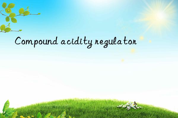 Compound acidity regulator