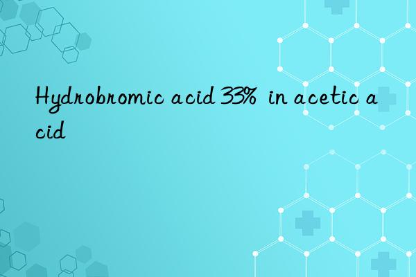 Hydrobromic acid 33%  in acetic acid