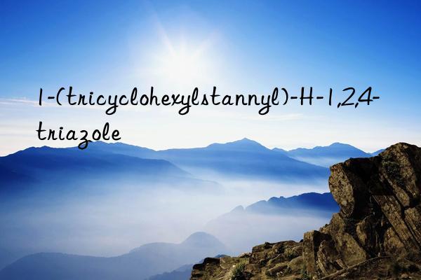 1-(tricyclohexylstannyl)-H-1,2,4-triazole