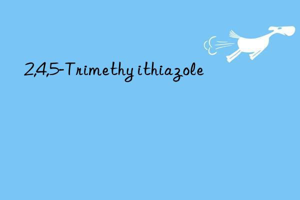 2,4,5-Trimethy ithiazole