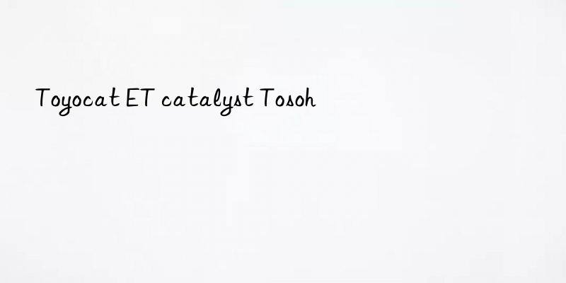 Toyocat ET catalyst Tosoh