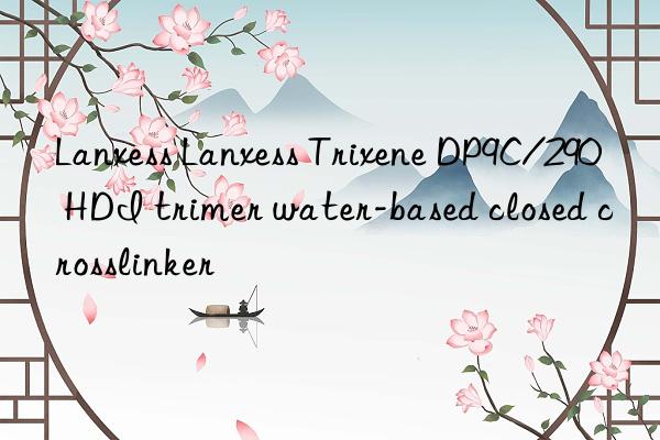 Lanxess Lanxess Trixene DP9C/290 HDI trimer water-based closed crosslinker