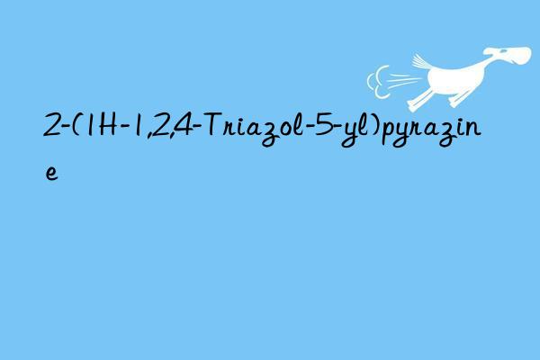 2-(1H-1,2,4-Triazol-5-yl)pyrazine