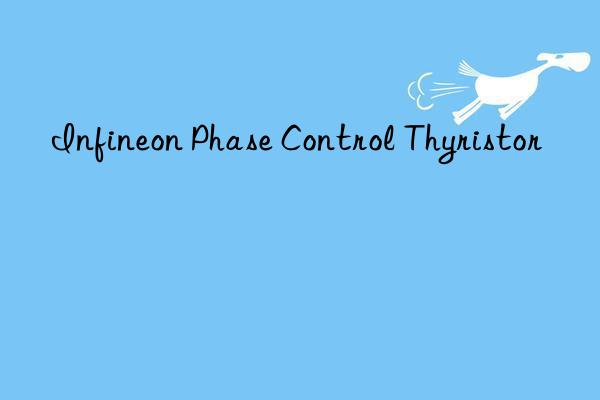 Infineon Phase Control Thyristor