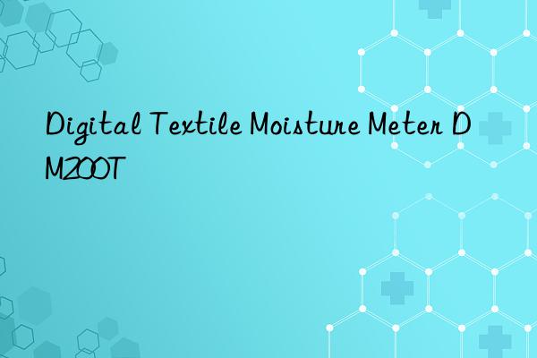 Digital Textile Moisture Meter DM200T