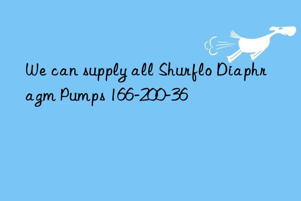 We can supply all Shurflo Diaphragm Pumps 166-200-36