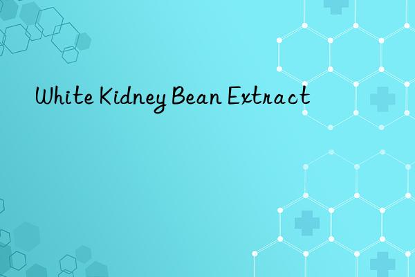 White Kidney Bean Extract