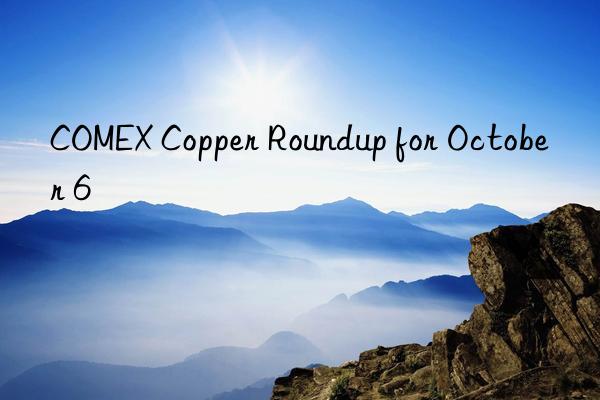 COMEX Copper Roundup for October 6