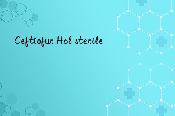 Ceftiofur Hcl sterile