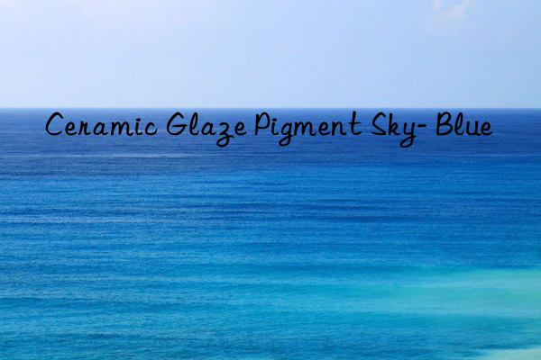 Ceramic Glaze Pigment Sky- Blue