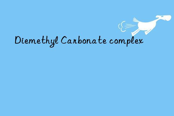 Diemethyl Carbonate complex